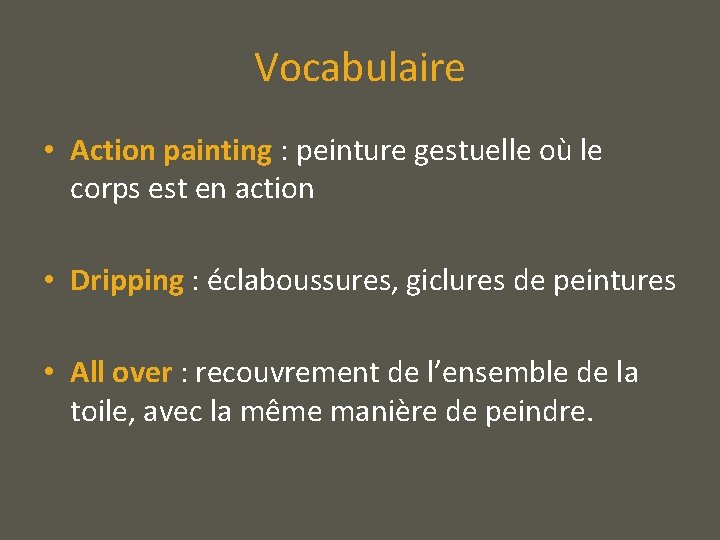 Vocabulaire • Action painting : peinture gestuelle où le corps est en action •