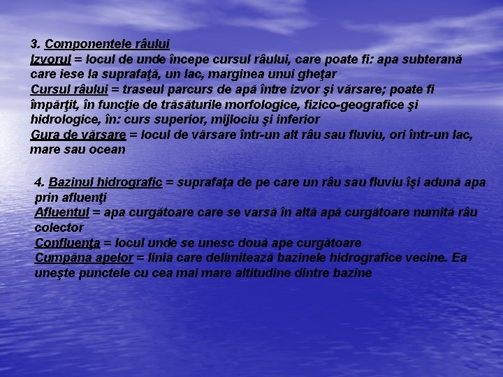 3. Componentele râului Izvorul = locul de unde începe cursul râului, care poate fi: