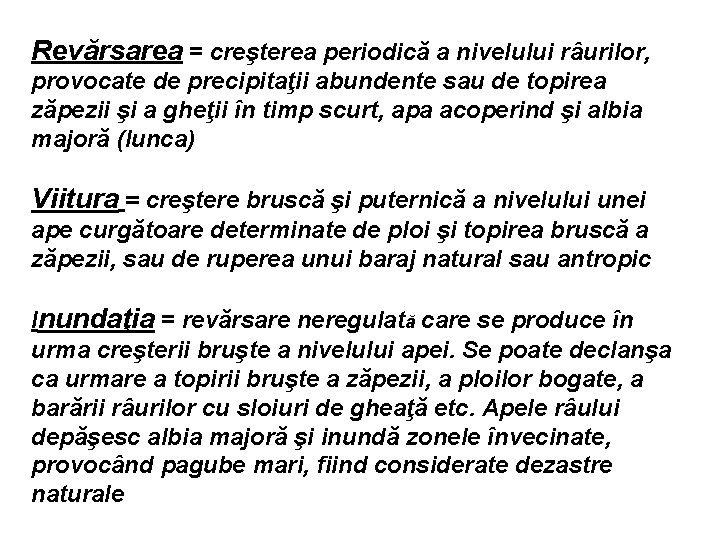 Revărsarea = creşterea periodică a nivelului râurilor, provocate de precipitaţii abundente sau de topirea