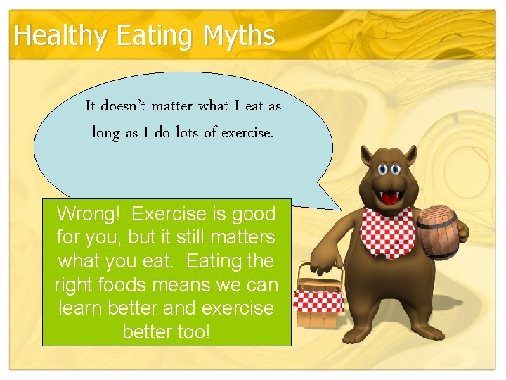 Healthy Eating Myths It doesn’t matter what I eat as long as I do