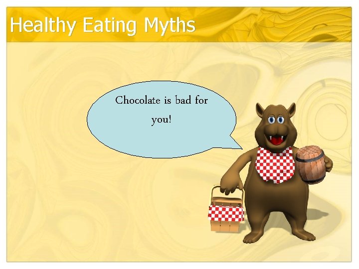 Healthy Eating Myths Chocolate is bad for you! 