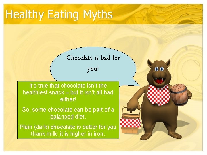 Healthy Eating Myths Chocolate is bad for you! It’s true that chocolate isn’t the