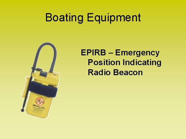 Boating Equipment EPIRB – Emergency Position Indicating Radio Beacon 