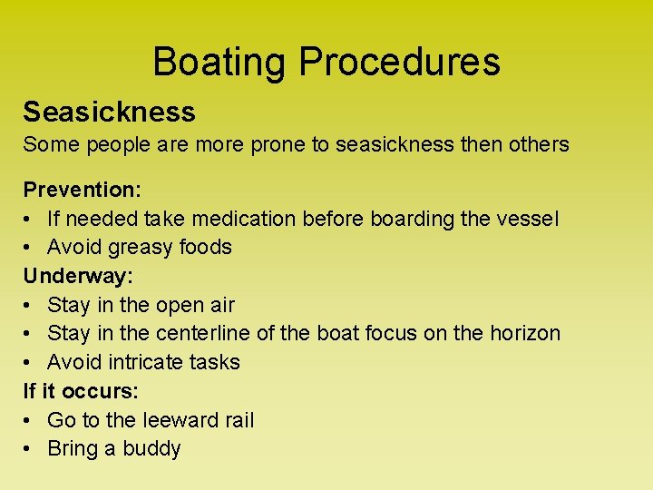 Boating Procedures Seasickness Some people are more prone to seasickness then others Prevention: •