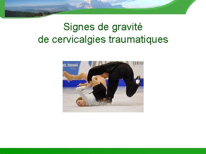 Signes de gravité de cervicalgies traumatiques 