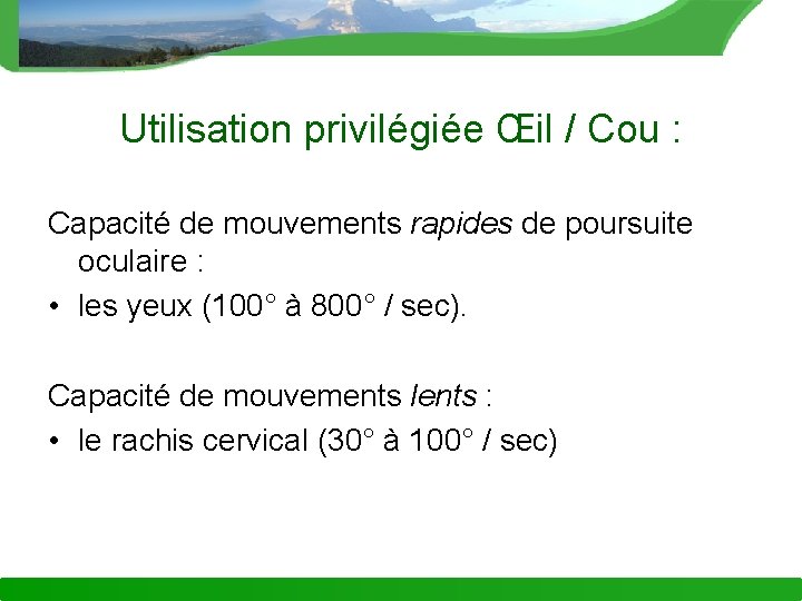 Utilisation privilégiée Œil / Cou : Capacité de mouvements rapides de poursuite oculaire :