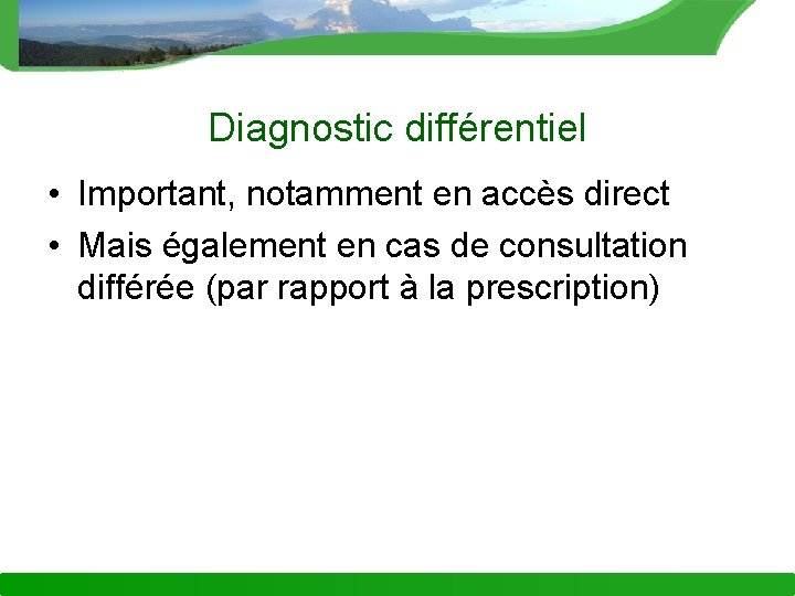 Diagnostic différentiel • Important, notamment en accès direct • Mais également en cas de