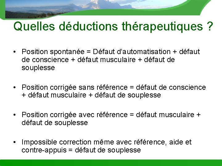 Quelles déductions thérapeutiques ? • Position spontanée = Défaut d’automatisation + défaut de conscience