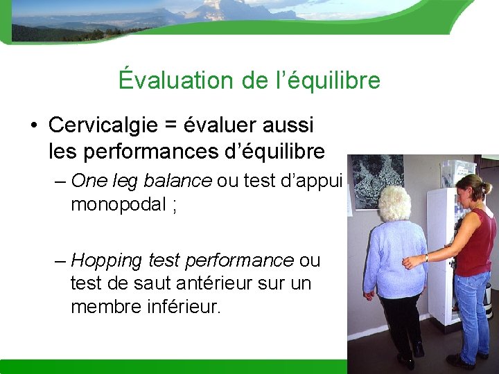 Évaluation de l’équilibre • Cervicalgie = évaluer aussi les performances d’équilibre – One leg