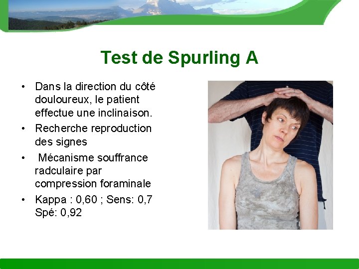 Test de Spurling A • Dans la direction du côté douloureux, le patient effectue