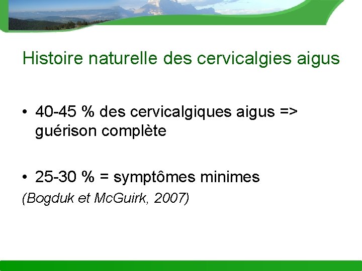 Histoire naturelle des cervicalgies aigus • 40 -45 % des cervicalgiques aigus => guérison