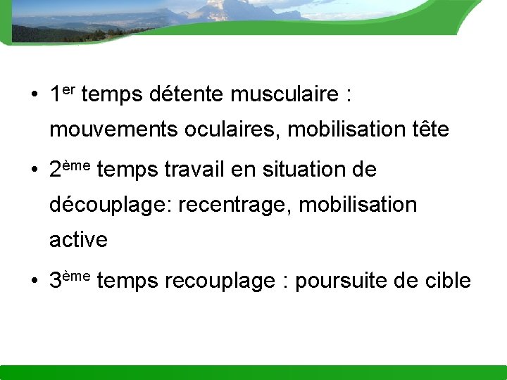  • 1 er temps détente musculaire : mouvements oculaires, mobilisation tête • 2ème