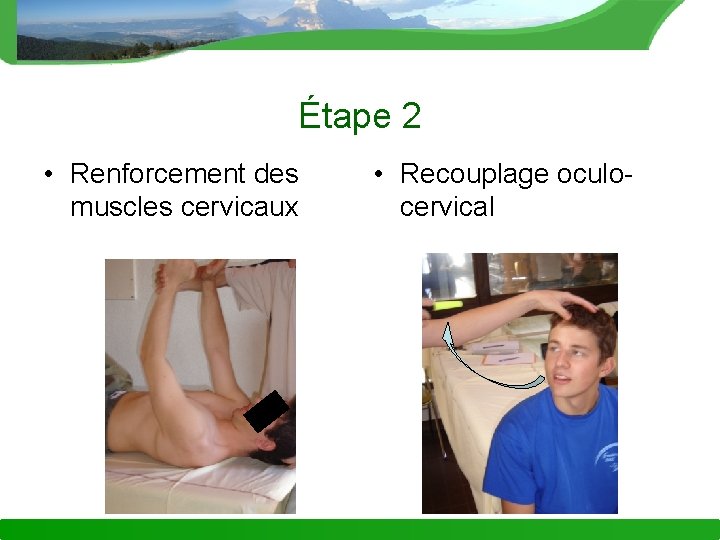 Étape 2 • Renforcement des muscles cervicaux • Recouplage oculocervical 