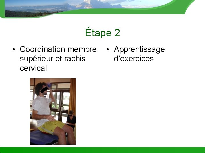 Étape 2 • Coordination membre • Apprentissage supérieur et rachis d’exercices cervical 