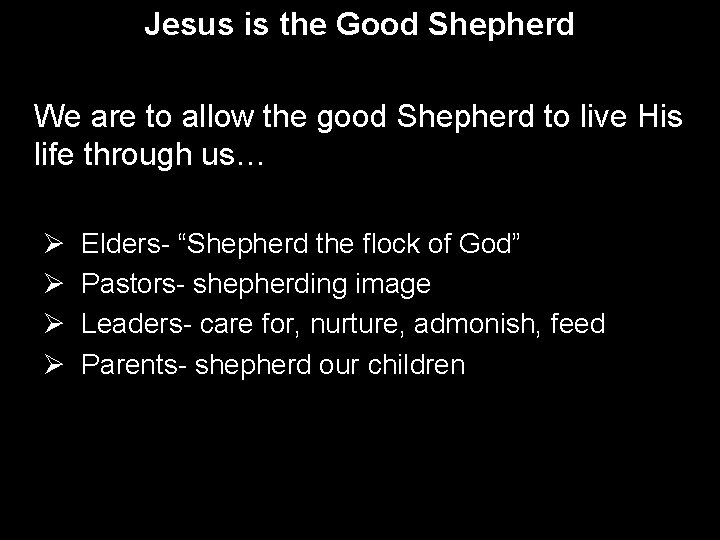 Jesus is the Good Shepherd We are to allow the good Shepherd to live