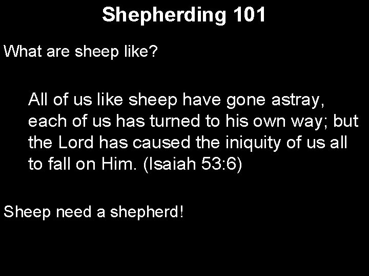 Shepherding 101 What are sheep like? All of us like sheep have gone astray,