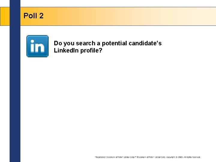 Poll 2 Do you search a potential candidate’s Linked. In profile? 