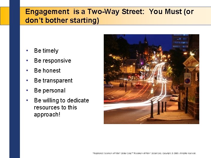 Engagement is a Two-Way Street: You Must (or don’t bother starting) • Be timely