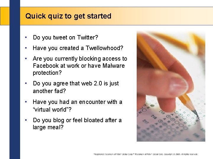 Quick quiz to get started • Do you tweet on Twitter? • Have you