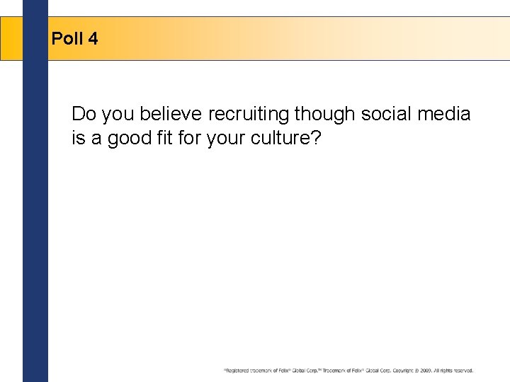 Poll 4 Do you believe recruiting though social media is a good fit for