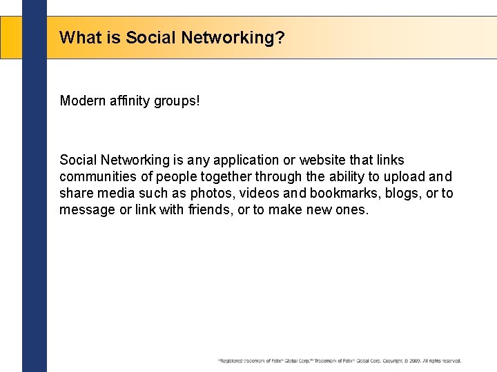 What is Social Networking? Modern affinity groups! Social Networking is any application or website