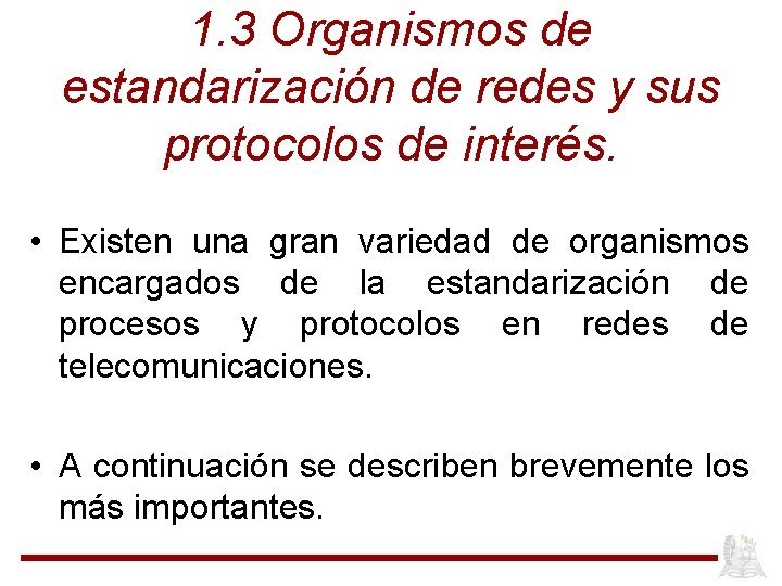 1. 3 Organismos de estandarización de redes y sus protocolos de interés. • Existen