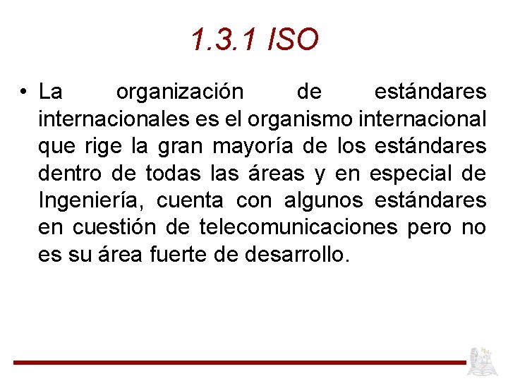 1. 3. 1 ISO • La organización de estándares internacionales es el organismo internacional