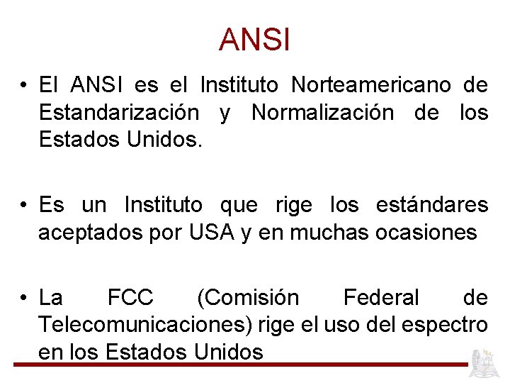 ANSI • El ANSI es el Instituto Norteamericano de Estandarización y Normalización de los
