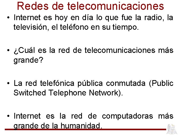 Redes de telecomunicaciones • Internet es hoy en día lo que fue la radio,