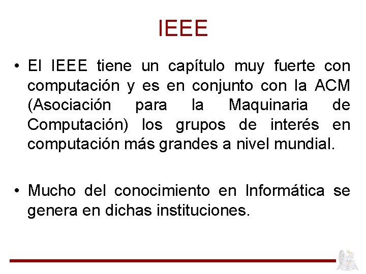 IEEE • El IEEE tiene un capítulo muy fuerte con computación y es en