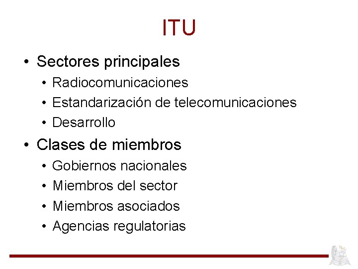 ITU • Sectores principales • Radiocomunicaciones • Estandarización de telecomunicaciones • Desarrollo • Clases