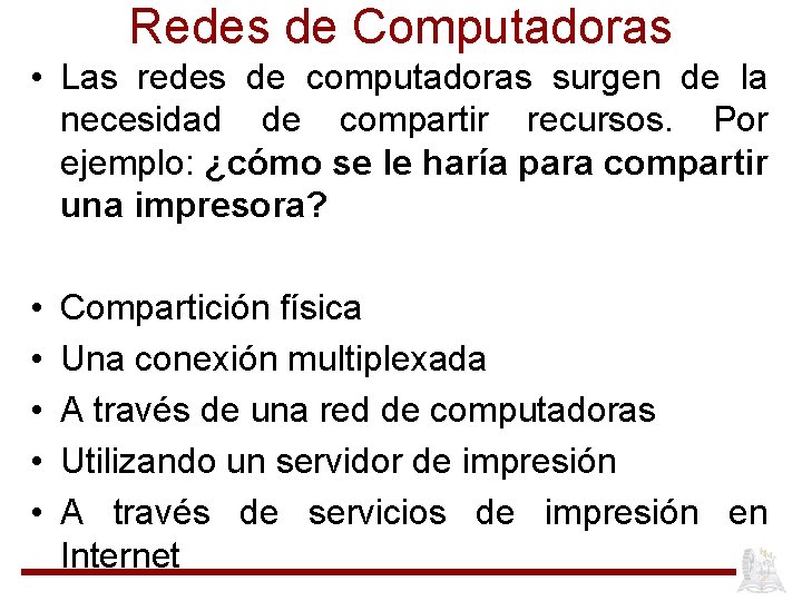 Redes de Computadoras • Las redes de computadoras surgen de la necesidad de compartir