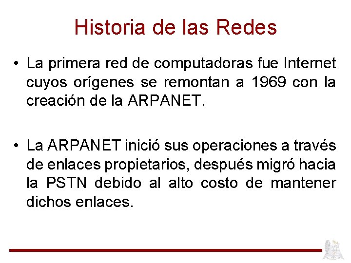 Historia de las Redes • La primera red de computadoras fue Internet cuyos orígenes