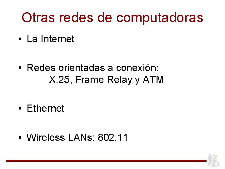 Otras redes de computadoras • La Internet • Redes orientadas a conexión: X. 25,