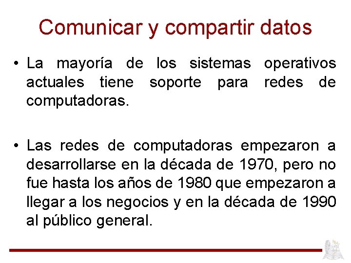 Comunicar y compartir datos • La mayoría de los sistemas operativos actuales tiene soporte