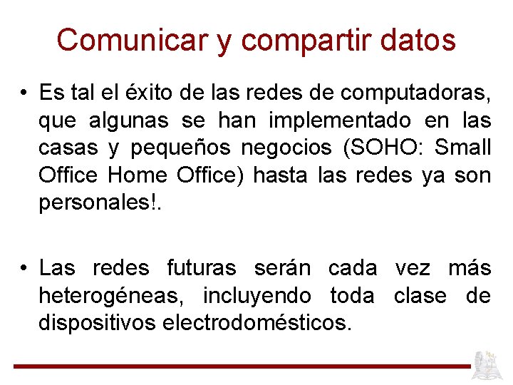 Comunicar y compartir datos • Es tal el éxito de las redes de computadoras,