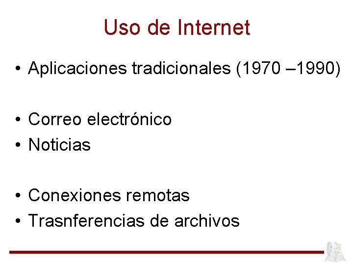 Uso de Internet • Aplicaciones tradicionales (1970 – 1990) • Correo electrónico • Noticias