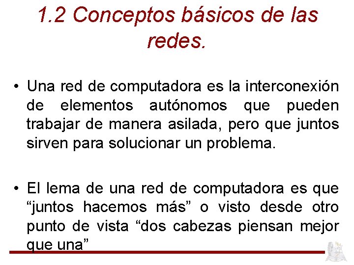 1. 2 Conceptos básicos de las redes. • Una red de computadora es la