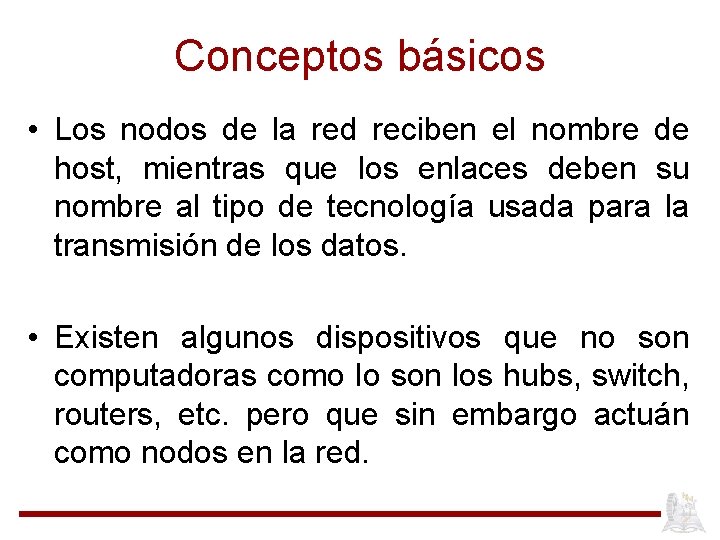 Conceptos básicos • Los nodos de la red reciben el nombre de host, mientras