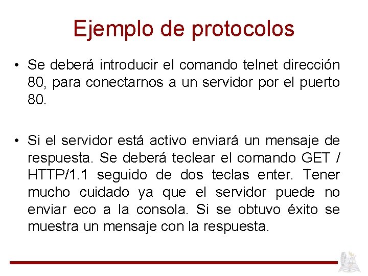 Ejemplo de protocolos • Se deberá introducir el comando telnet dirección 80, para conectarnos