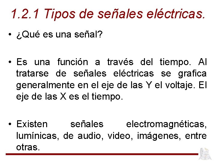1. 2. 1 Tipos de señales eléctricas. • ¿Qué es una señal? • Es