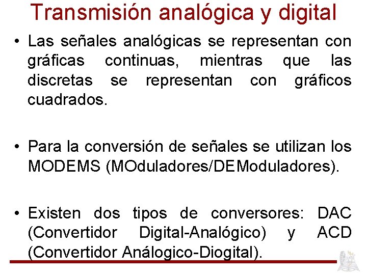 Transmisión analógica y digital • Las señales analógicas se representan con gráficas continuas, mientras