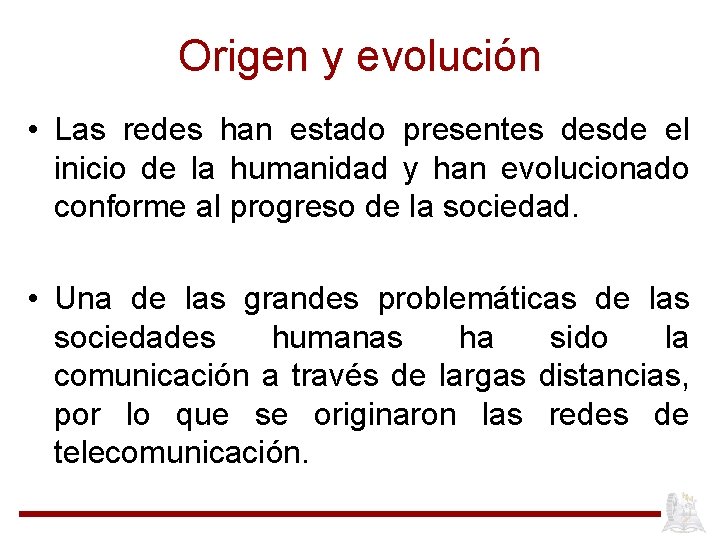 Origen y evolución • Las redes han estado presentes desde el inicio de la