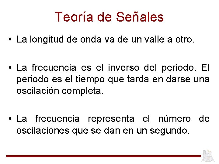 Teoría de Señales • La longitud de onda va de un valle a otro.