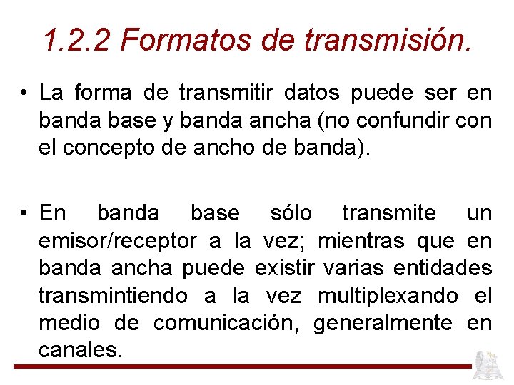 1. 2. 2 Formatos de transmisión. • La forma de transmitir datos puede ser
