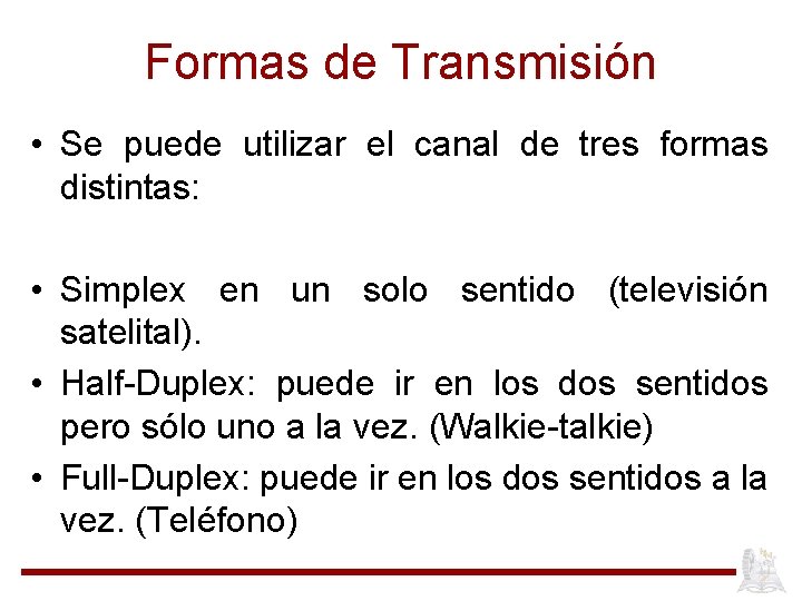 Formas de Transmisión • Se puede utilizar el canal de tres formas distintas: •