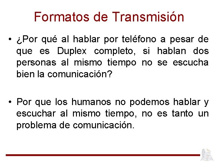 Formatos de Transmisión • ¿Por qué al hablar por teléfono a pesar de que