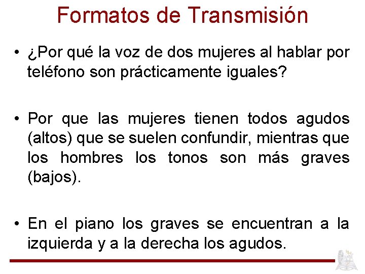 Formatos de Transmisión • ¿Por qué la voz de dos mujeres al hablar por