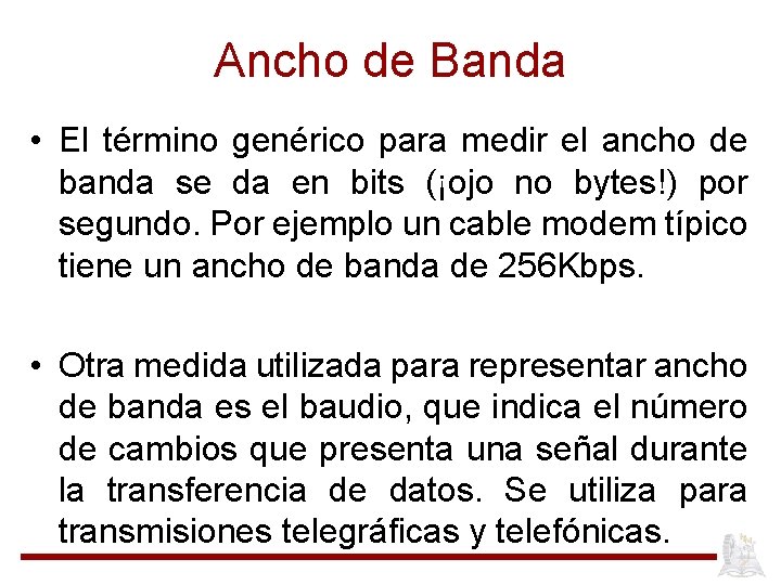 Ancho de Banda • El término genérico para medir el ancho de banda se