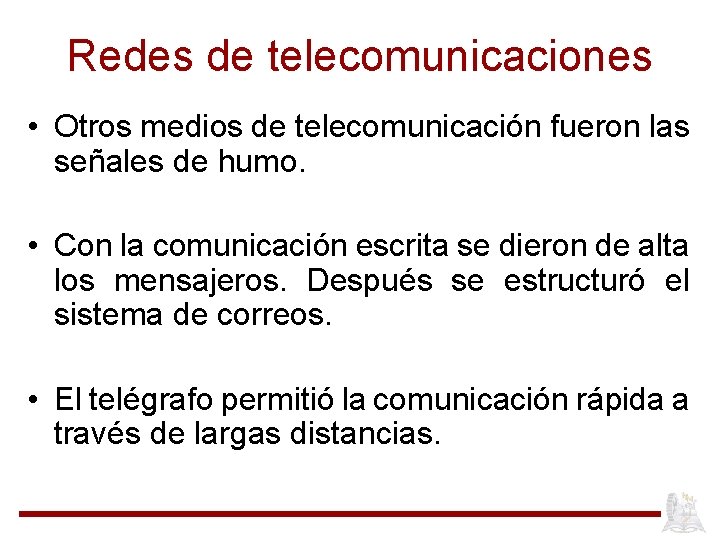 Redes de telecomunicaciones • Otros medios de telecomunicación fueron las señales de humo. •